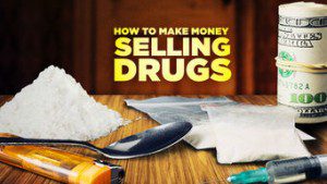 How to Make Money Selling Drugs