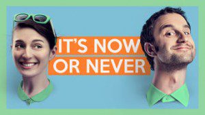 It’s Now or Never