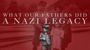 What Our Fathers Did: A Nazi Legacy