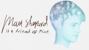 Matt Shepard Is a Friend of Mine
