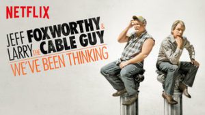 Jeff Foxworthy and Larry the Cable Guy: We’ve Been Thinking…