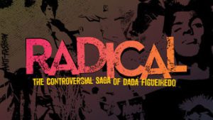 Radical: The Controversial Saga of Dada Figueiredo