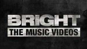Bright: The Music Videos