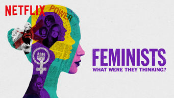 Feminists: What Were They Thinking? Feminists: What Were They Thinking? på Netflix