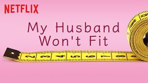 My Husband Won’t Fit