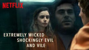 Extremely Wicked Shockingly Evil And Vile