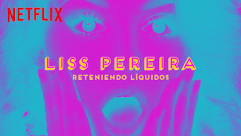 Liss Pereira: Reteniendo Liquidos Se Liss Pereira: Reteniendo Liquidos på Netflix