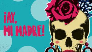¡Ay, mi madre!