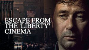 Escape from the ‘Liberty’ Cinema