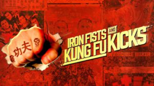 Iron Fists and Kung Fu Kicks