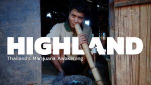 Highland: Thailand’s Marijuana Awakening