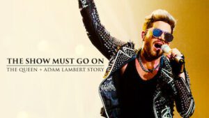 The Show Must Go On: The Queen + Adam Lambert Story