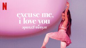 Ariana Grande: Excuse Me, I Love You