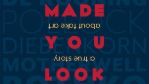 Made You Look: A True Story About Fake Art
