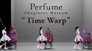 Perfume Imaginary Museum “Time Warp”