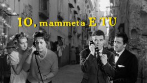 Io, Mammeta E Tu