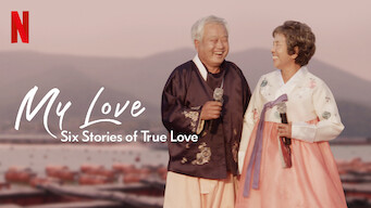 My Love: Six Stories of True Love My Love: Six Stories of True Love på Netflix