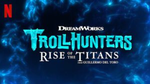 Guillermo Del Toro Trollhunters Rise Of The Titans netflix danmark animation