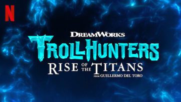 Guillermo Del Toro Trollhunters Rise Of The Titans netflix danmark animation