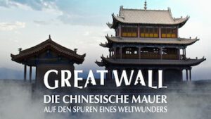 Great Wall – Die chinesische Mauer – Auf den Spuren eines Weltwunders