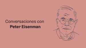 Conversaciones con Peter Eisenman
