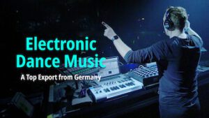 Electronic Dance Music: A Top Export from Germany