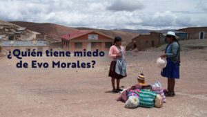 ¿Quién tiene miedo de Evo Morales?