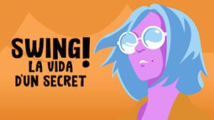 Swing, La vida d’un secret