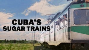 Cuba’s Sugar Trains