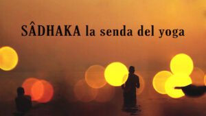 Sâdhaka: la senda del yoga