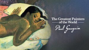 The Greatest Painters of the World: Paul Gauguin