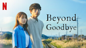 Beyond Goodbye Netflix