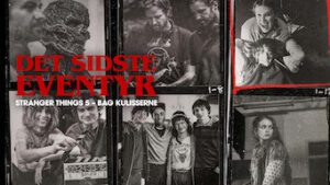 Det sidste eventyr: Stranger Things 5 – bag kulisserne