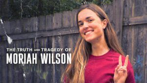 The Truth and Tragedy of Moriah Wilson