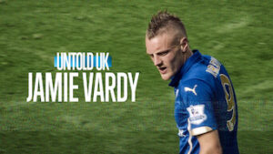 Untold UK: Jamie Vardy
